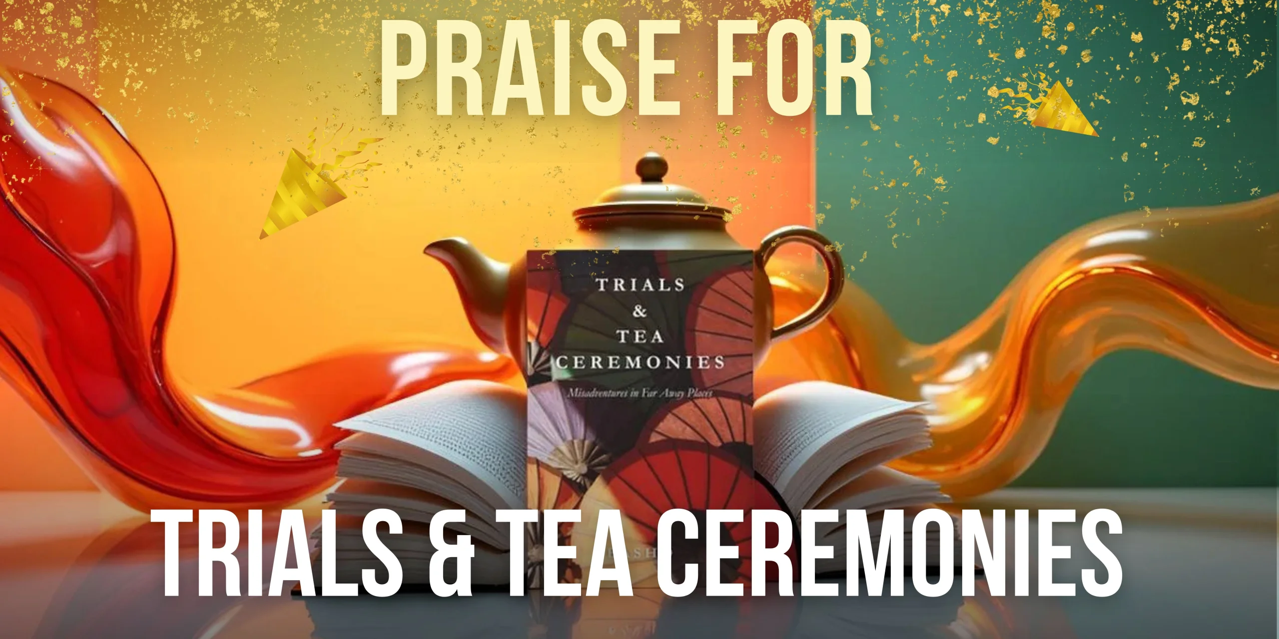 Critical Praise for “Trials & Tea Ceremonies”